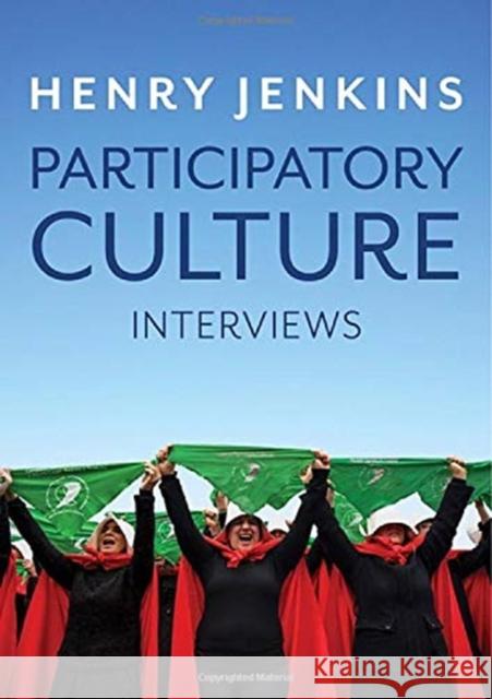 Participatory Culture: Interviews Jenkins, Henry 9781509538461
