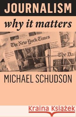 Journalism: Why It Matters Schudson, Michael 9781509538546 Polity Press