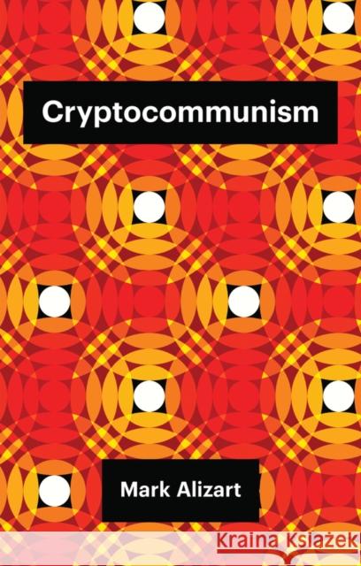 Cryptocommunism Mark Alizart Robin MacKay 9781509538577