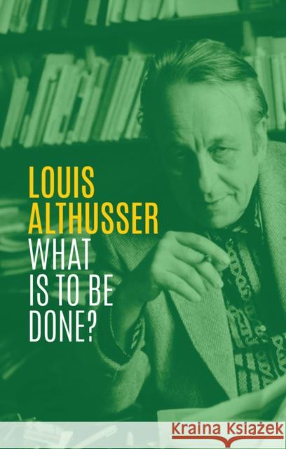 What Is to Be Done? Althusser, Louis 9781509538607