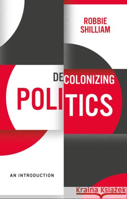 Decolonizing Politics: An Introduction Shilliam, Robbie 9781509539383