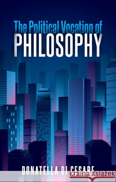 The Political Vocation of Philosophy David Broder Donatella D 9781509539413 Polity Press
