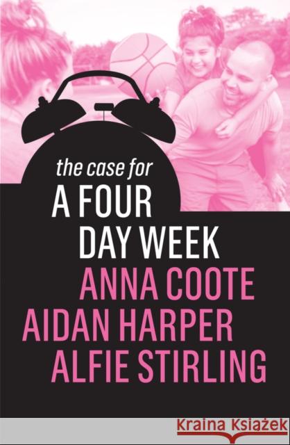 The Case for a Four Day Week Anna Coote Aidan Harper Alfie Stirling 9781509539642 Polity Press