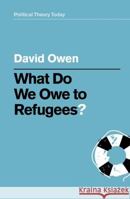 What Do We Owe to Refugees? David Owen 9781509539741 Polity Press