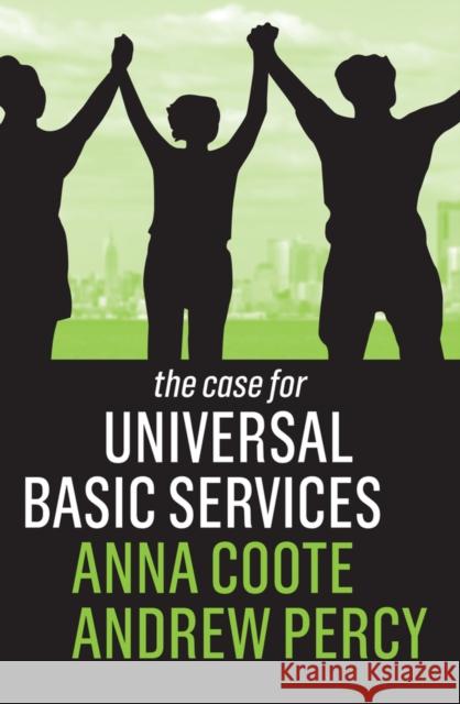 The Case for Universal Basic Services Anna Coote Andrew Percy 9781509539833 John Wiley and Sons Ltd