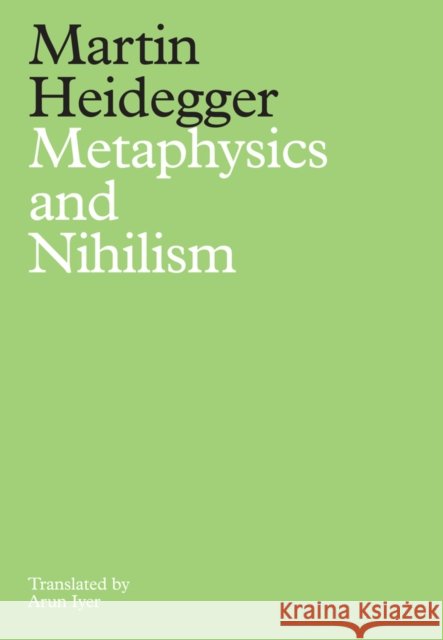 Metaphysics and Nihilism: 1 - The Overcoming of Metaphysics 2 - The Essence of Nihilism Martin Heidegger 9781509540044