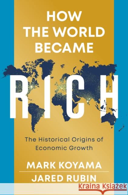 How the World Became Rich: The Historical Origins of Economic Growth Jared Rubin 9781509540235