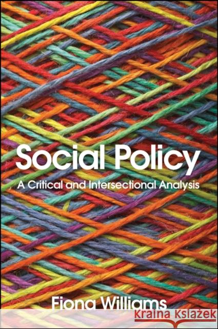 Social Policy: A Critical and Intersectional Analysis Fiona Williams 9781509540389 Polity Press