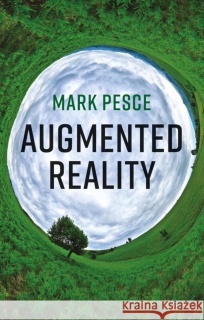 Augmented Reality: Unboxing Tech's Next Big Thing Pesce, Mark 9781509540938 Polity Press