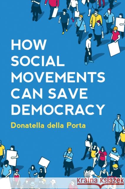 How Social Movements Can Save Democracy: Democratic Innovations from Below Della Porta, Donatella 9781509541270