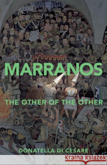 Marranos: The Other of the Other Di Cesare, Donatella 9781509542031 Polity Press