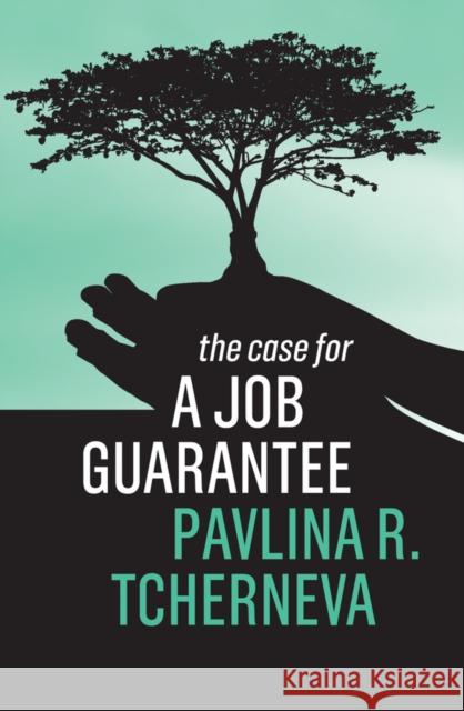 The Case for a Job Guarantee Tcherneva Pavlin 9781509542093 Polity Press