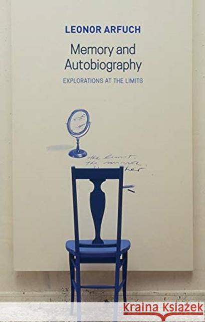 Memory and Autobiography: Explorations at the Limits Leonor Arfuch Christina Macsweeney 9781509542185