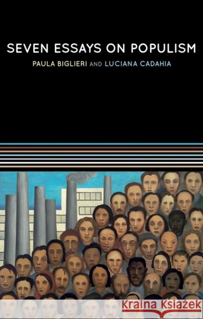 Seven Essays on Populism: For a Renewed Theoretical Perspective Paula Biglieri Luciana Cadahia 9781509542208 Polity Press