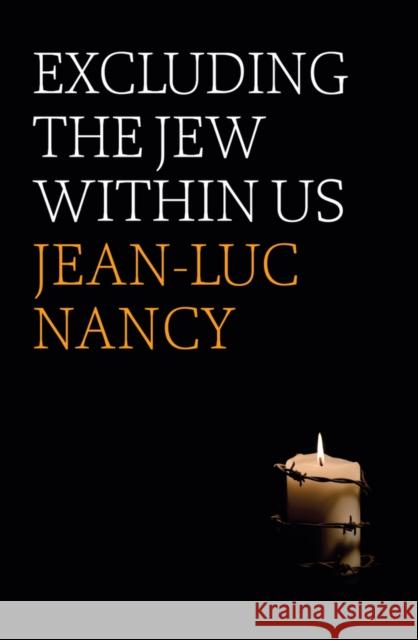 Excluding the Jew Within Us Jean-Luc Nancy Sarah Clift 9781509542727 Polity Press