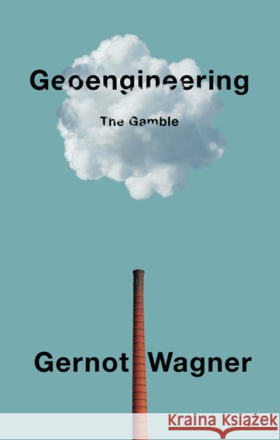 Geoengineering: The Gamble Gernot Wagner 9781509543052 Polity Press