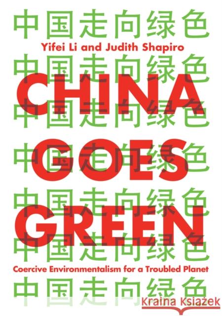 China Goes Green: Coercive Environmentalism for a Troubled Planet Li, Yifei 9781509543113