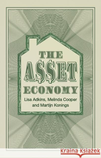 The Asset Economy Lisa Adkins Melinda Cooper Martijn Konings 9781509543458