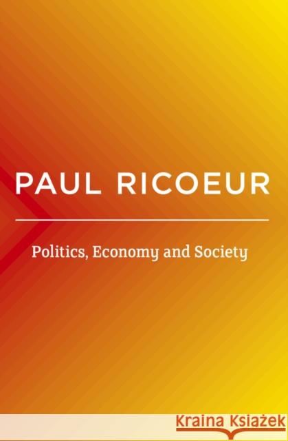 Politics, Economy, and Society: Writings and Lectures, Volume 4 Ricoeur, Paul 9781509543861 Polity Press