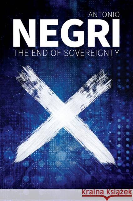 The End of Sovereignty Antonio Negri 9781509544295