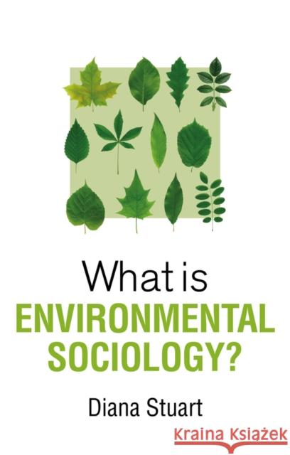 What Is Environmental Sociology? Diana Stuart 9781509544387 Polity Press