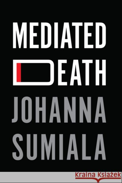 Mediated Death Johanna Sumiala 9781509544530