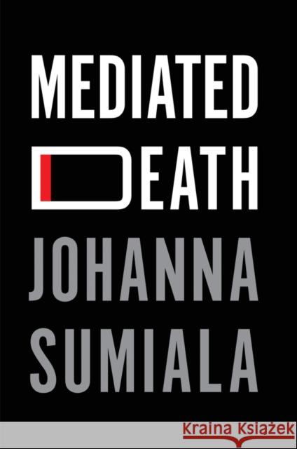 Mediated Death Johanna Sumiala 9781509544547 Polity Press