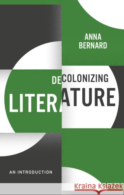 Decolonizing Literature: An Introduction Anna Bernard 9781509544622 John Wiley and Sons Ltd