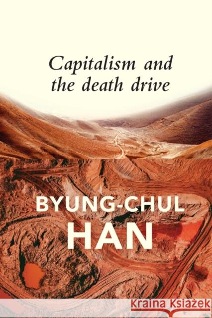 Capitalism and the Death Drive Daniel Steuer Byung-Chul Han 9781509545001 John Wiley and Sons Ltd