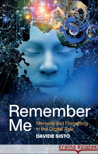 Remember Me: Memory and Forgetting in the Digital Age Davide Sisto Alice Kilgarriff 9781509545032 Polity Press