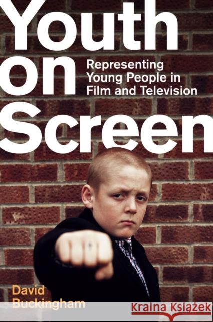 Youth on Screen: Representing Young People in Film and Television David Buckingham 9781509545254