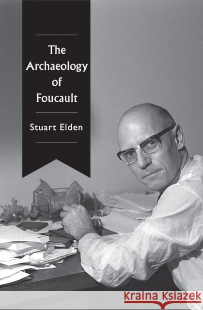 The Archaeology of Foucault Stuart Elden 9781509545346 Polity Press