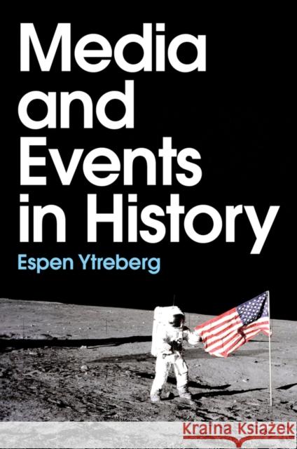 Media and Events in History Espen Ytreberg 9781509545407 Polity Press