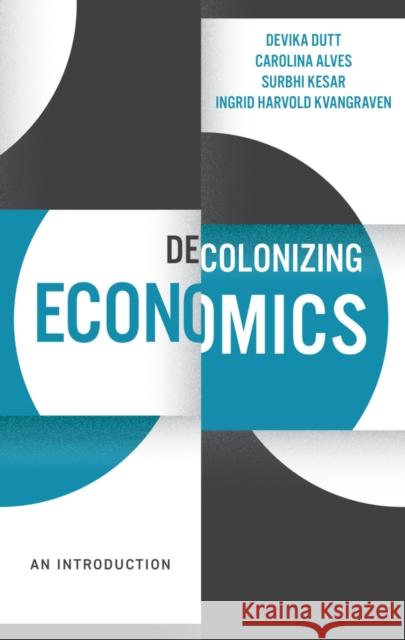 Decolonizing Economics: An Introduction Ingrid Harvold Kvangraven 9781509545483