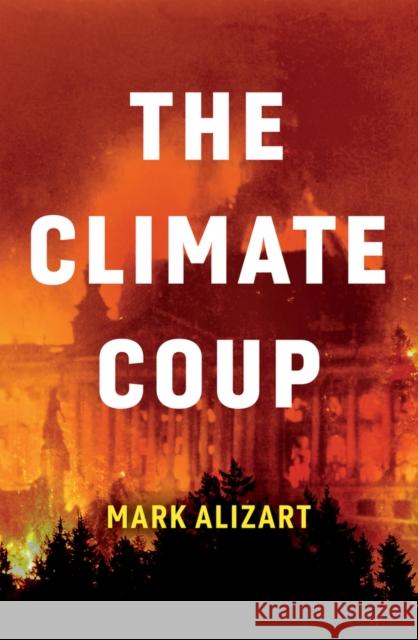 The Climate Coup Mark Alizart 9781509546138