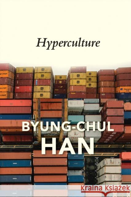Hyperculture: Culture and Globalisation Byung-Chul Han Daniel Steuer 9781509546169