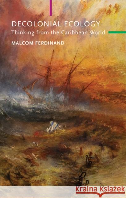 Decolonial Ecology: Thinking from the Caribbean World Ferdinand, Malcom 9781509546237 John Wiley and Sons Ltd