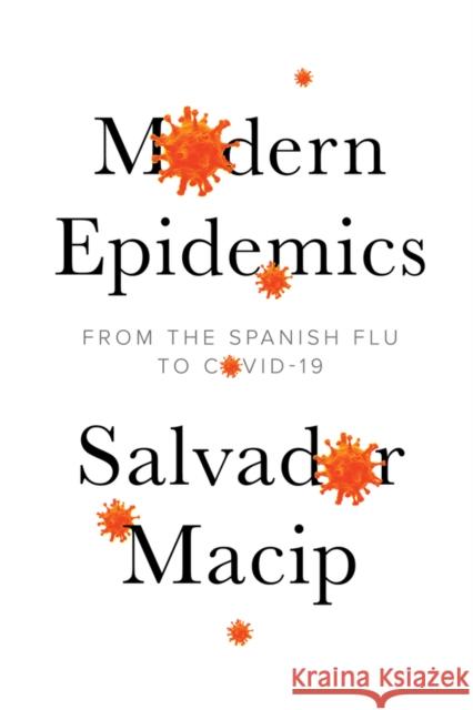 Modern Epidemics: From the Spanish Flu to Covid-19 Macip, Salvador 9781509546565