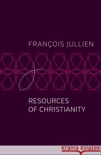 Resources of Christianity Francois Jullien Pedro Rodriguez 9781509546954