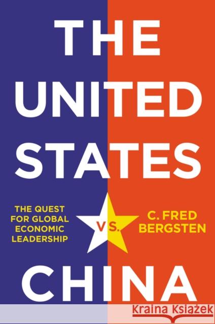 The United States vs. China: The Quest for Global Economic Leadership Bergsten, C. Fred 9781509547357