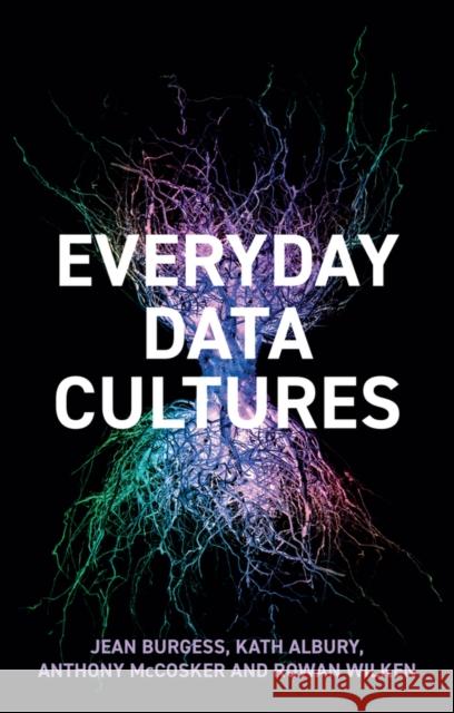 Everyday Data Cultures Rowan Wilken 9781509547555 Polity Press