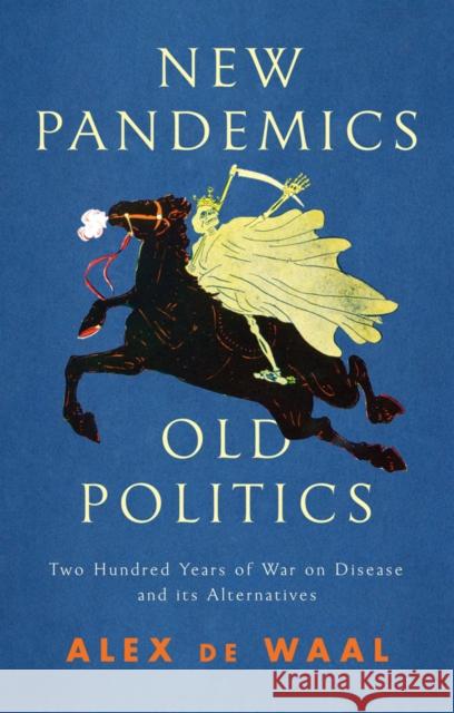 New Pandemics, Old Politics: Two Hundred Years of War on Disease and Its Alternatives Alex d 9781509547791 Polity Press