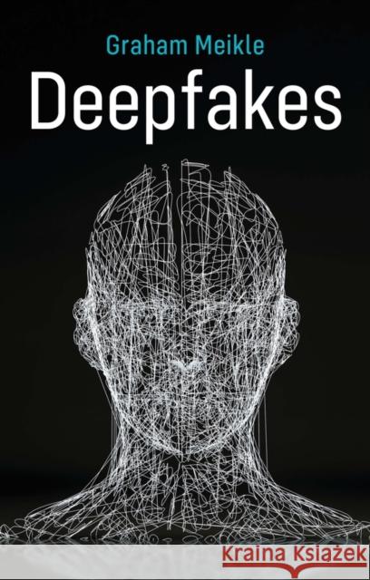 Deepfakes Graham Meikle 9781509548217