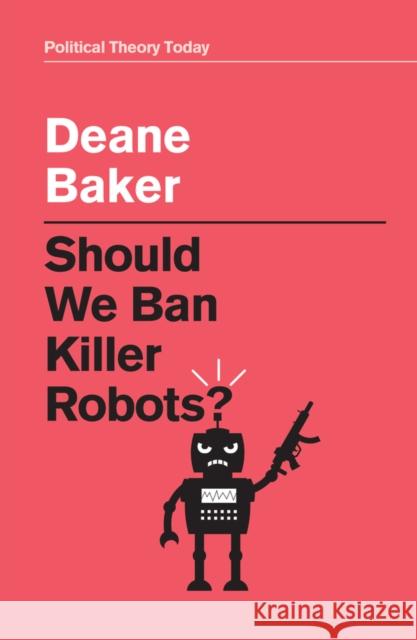 Should We Ban Killer Robots? Deane Baker 9781509548514
