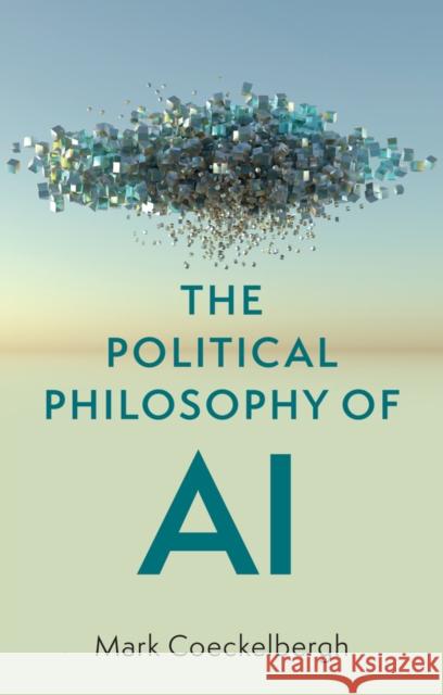 The Political Philosophy of AI: An Introduction Mark Coeckelbergh 9781509548538