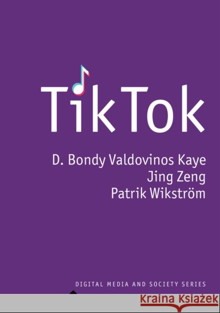 Tiktok: Creativity and Culture in Short Video Kaye, D. Bondy Valdovinos 9781509548927 Polity Press
