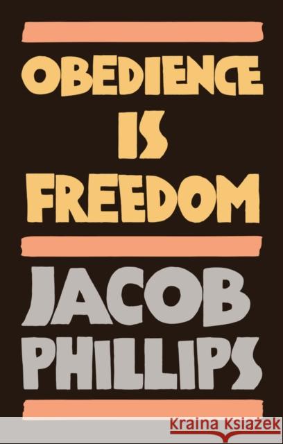 Obedience Is Freedom Phillips, Jacob 9781509549337