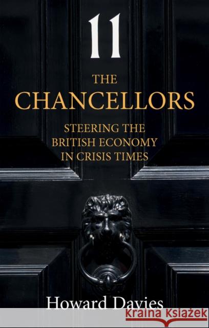 The Chancellors: Steering the British Economy in Crisis Times Davies, Howard 9781509549542 John Wiley and Sons Ltd