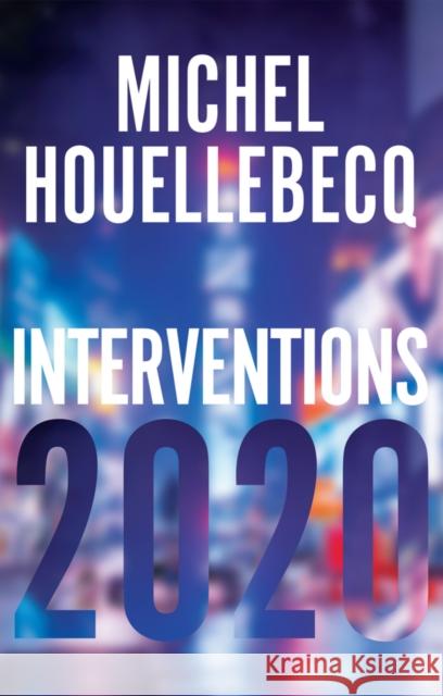 Interventions 2020 Michel Houellebecq 9781509549955 John Wiley and Sons Ltd