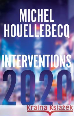 Interventions 2020 Michel Houellebecq 9781509549962 Polity Press